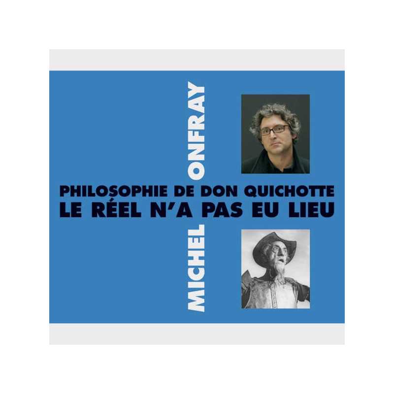 Livre audio et sonore - PHILOSOPHIE DE DON QUICHOTTE - LE RÉEL N’A PAS EU LIEU