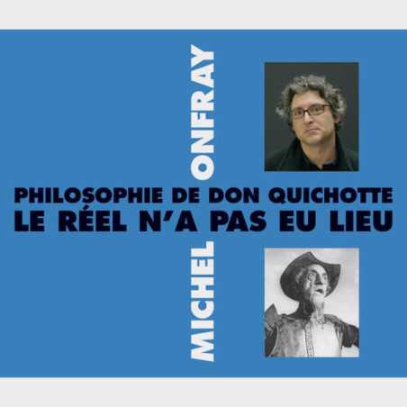 Livre audio et sonore - PHILOSOPHIE DE DON QUICHOTTE - LE RÉEL N’A PAS EU LIEU