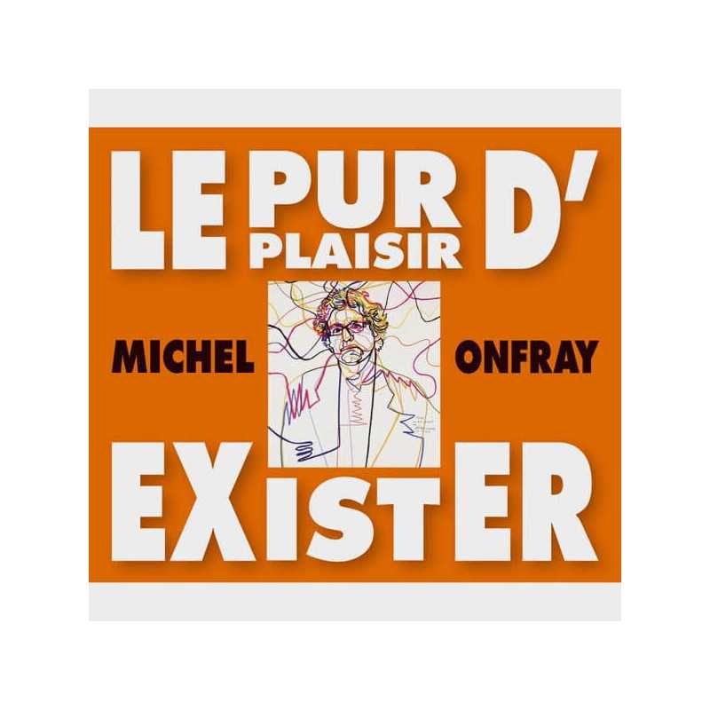 Livre audio et sonore - LE PUR PLAISIR D'EXISTER - MICHEL ONFRAY