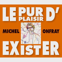 Livre audio et sonore - LE PUR PLAISIR D'EXISTER - MICHEL ONFRAY