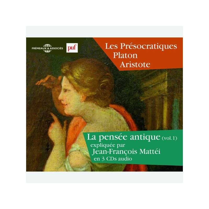 Livre audio - LA PENSÉE ANTIQUE VOL. 1 - LES PRÉSOCRATIQUES - PLATON - ARISTOTE EXPLIQUÉS PAR JEAN-FRANÇOIS MATTÉI