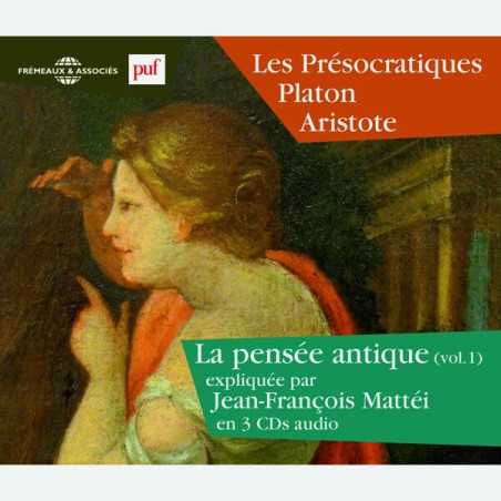 Livre audio - LA PENSÉE ANTIQUE VOL. 1 - LES PRÉSOCRATIQUES - PLATON - ARISTOTE EXPLIQUÉS PAR JEAN-FRANÇOIS MATTÉI