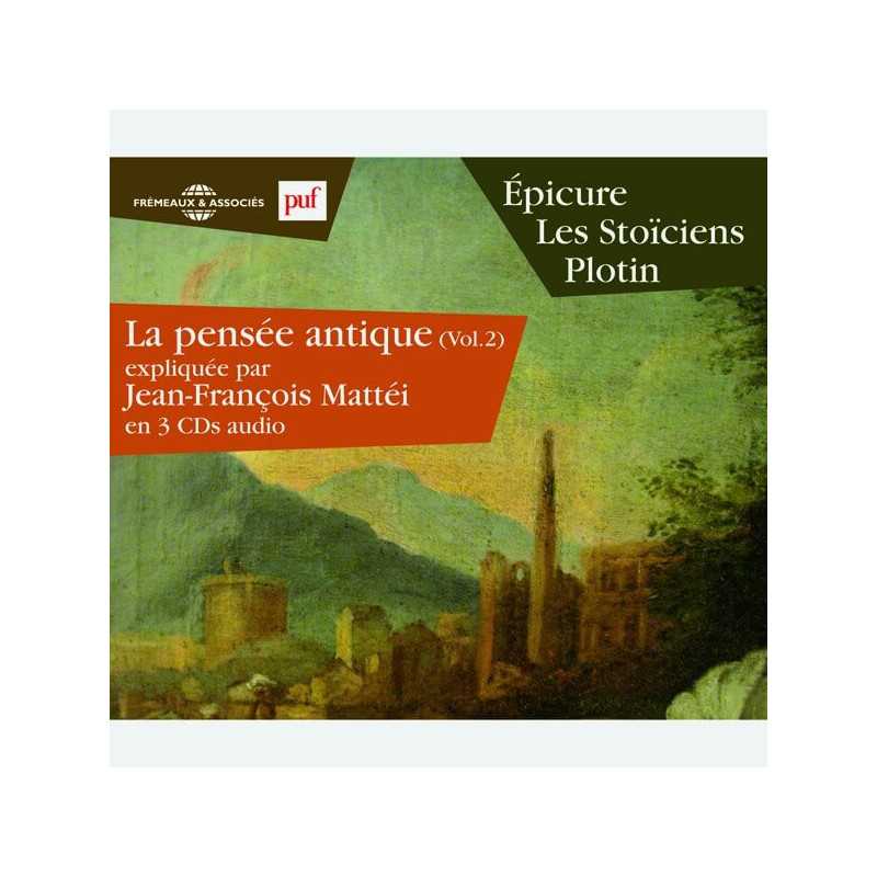 Livre audio - LA PENSÉE ANTIQUE VOL. 2 - ÉPICURE - LES STOÏCIENS - PLOTIN EXPLIQUÉS - JEAN-FRANÇOIS MATTÉI 