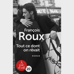 Livre gros caractères - Tout ce dont on rêvait - François Roux