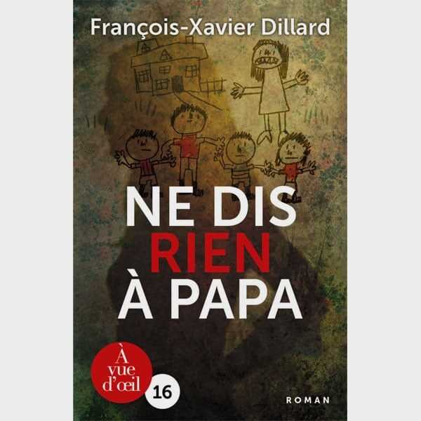 Livre gros caractères - Ne dis rien à papa - François-xavier Dillard