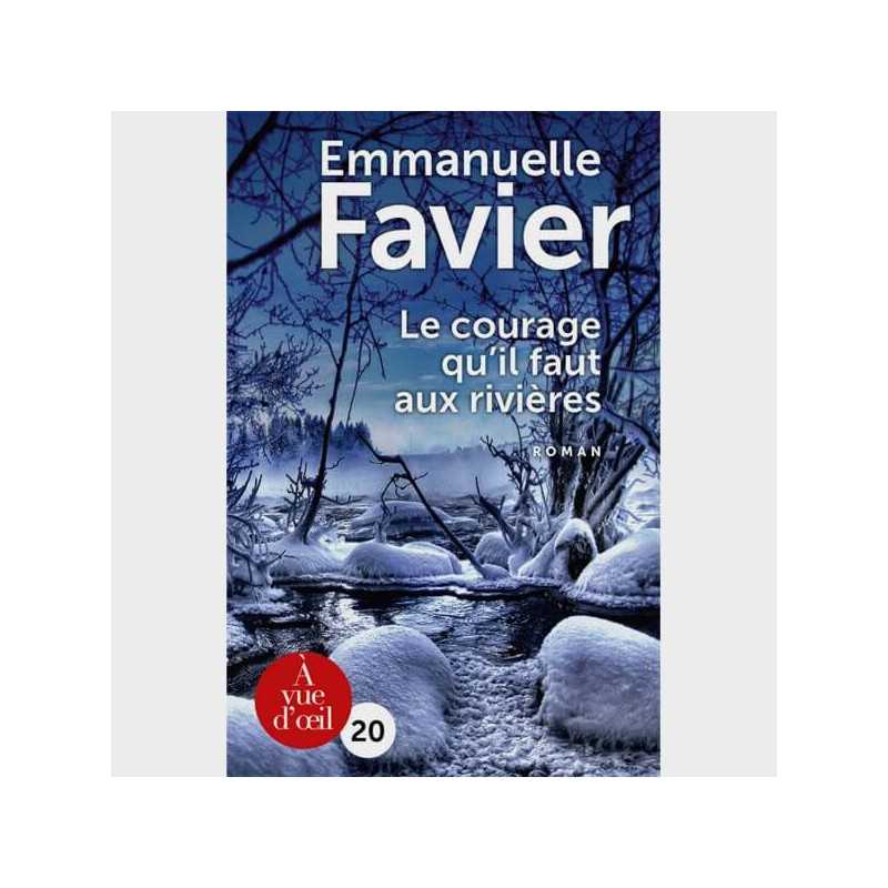Livre gros caractères - Le courage qu'il faut aux rivières - Emmanuelle Favier