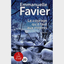 Livre gros caractères - Le courage qu'il faut aux rivières - Emmanuelle Favier