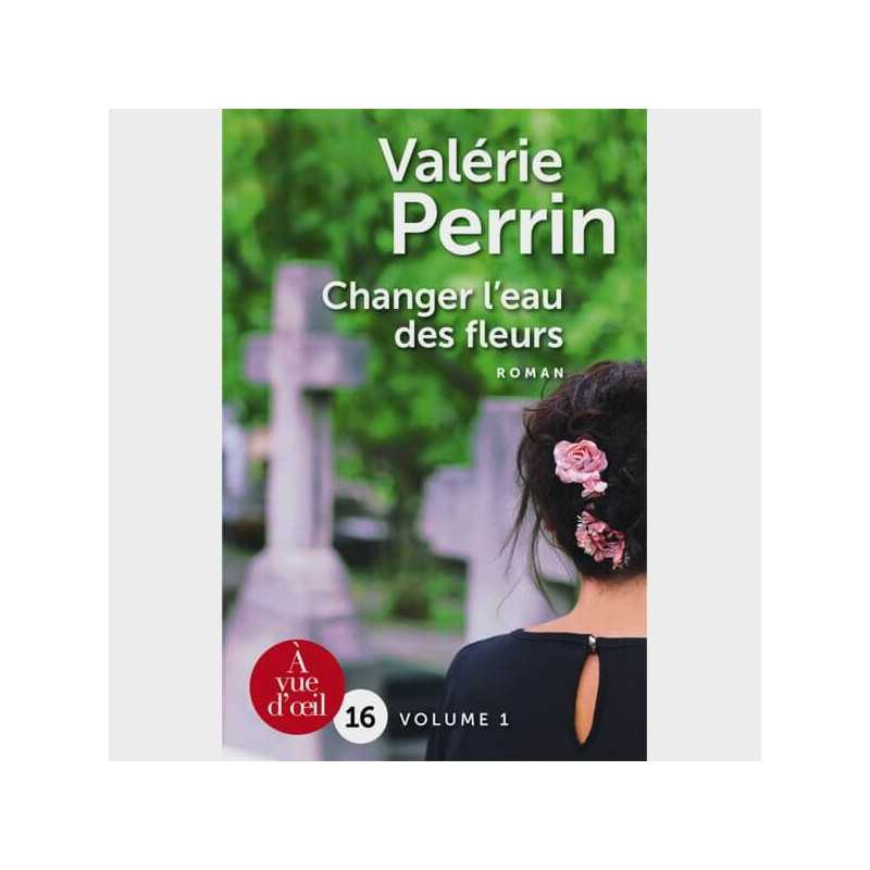 Livre gros caractères - Changer l'eau des fleurs (2 volumes) - Valérin Perrin