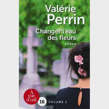 Livre gros caractères : Changer l'eau des fleurs (2 volumes) de Valérie  Perrin