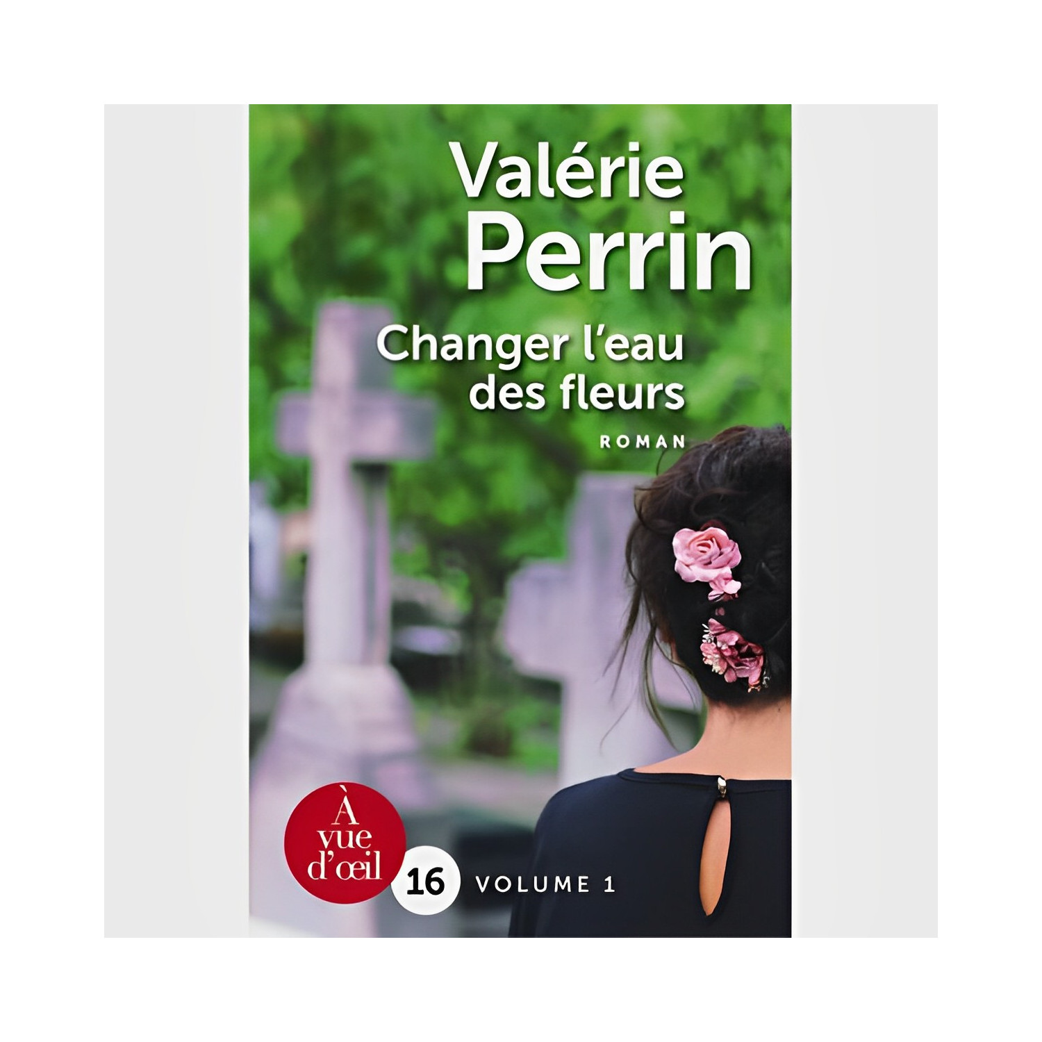 Livre gros caractères : Changer l'eau des fleurs (2 volumes) de Valérie  Perrin