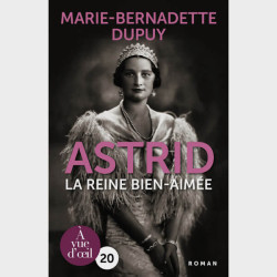 Livre gros caractères - Astrid – La Reine bien-aimée - Dupuy Marie-Bernadette