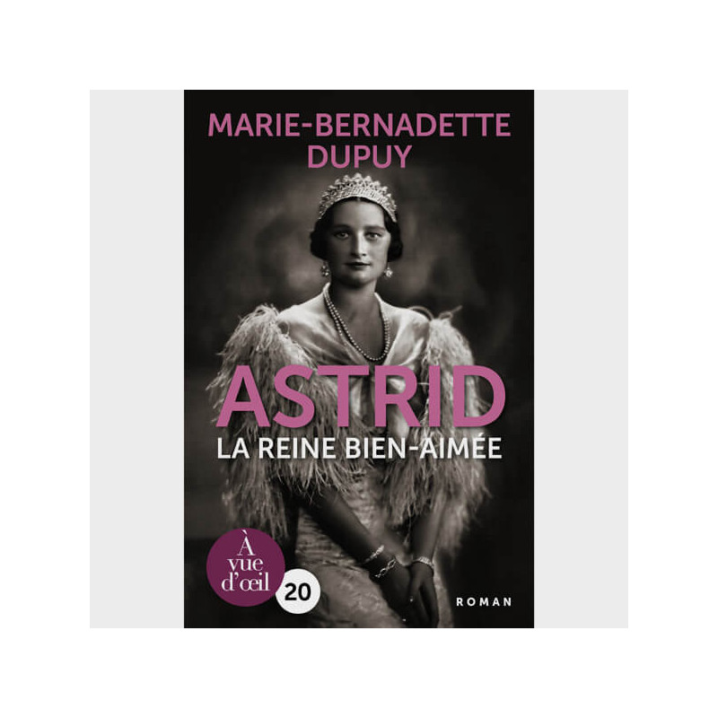 Livre gros caractères - Astrid – La Reine bien-aimée - Dupuy Marie-Bernadette