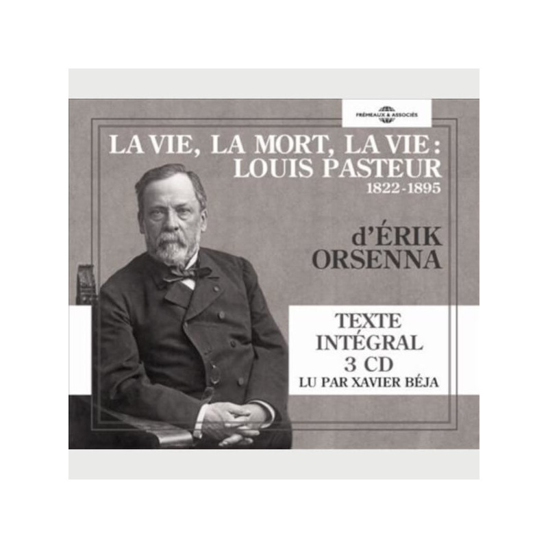 Livre audio - LA VIE, LA MORT, LA VIE : LOUIS PASTEUR 1822-1895 - ÉRIK ORSENNA