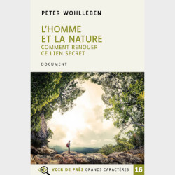 Livre à gros caractères - Wohlleben, Peter - L'Homme et la nature – Comment renouer ce lien secret