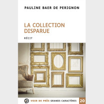 Livre gros caractères - Pauline Baer de Perignon - La Collection disparue