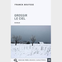 Livre à gros caractères - Bouysse Franck - Grossir le ciel