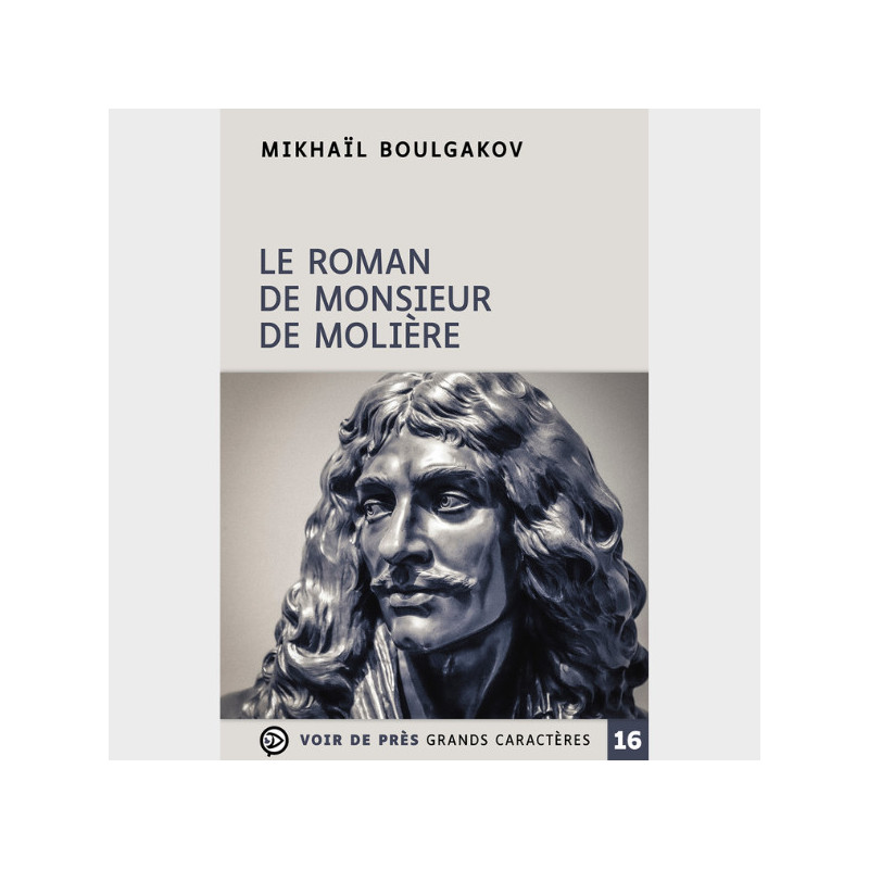 Livre gros caractères - Le Roman de monsieur de Molière - Mikhaïl Boulgakov