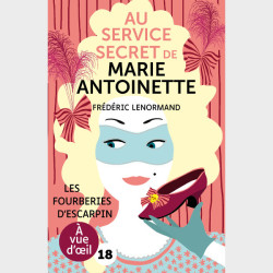 Livre gros caractères - Au service secret de Marie-Antoinette – Les Fourberies d'escarpin - Frédéric Lenormand