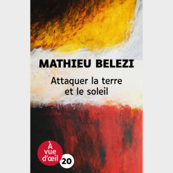 Livre gros caractères - Attaquer la terre et le soleil - Mathieu Belezi