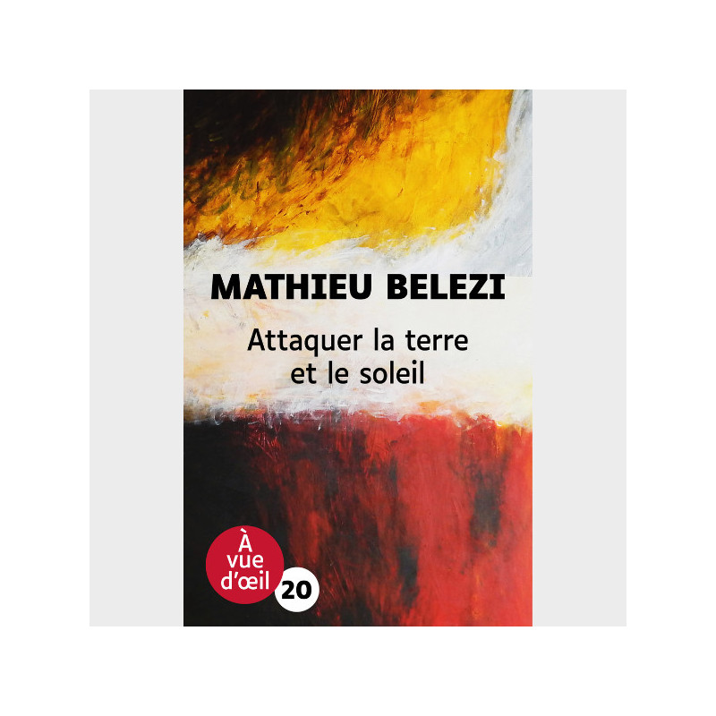 Livre gros caractères - Attaquer la terre et le soleil - Mathieu Belezi